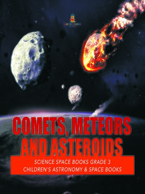 cover image of Comets, Meteors and Asteroids--Science Space Books Grade 3--Children's Astronomy & Space Books